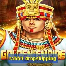 rabbit dropshipping